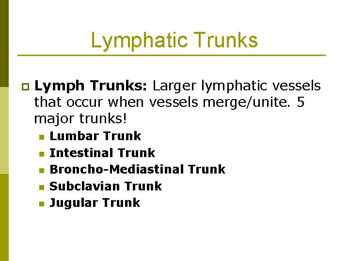 Lymphatic Trunks p Lymph Trunks: Larger lymphatic vessels that occur when vessels merge/unite. 5