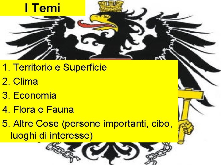 I Temi 1. Territorio e Superficie 2. Clima 3. Economia 4. Flora e Fauna