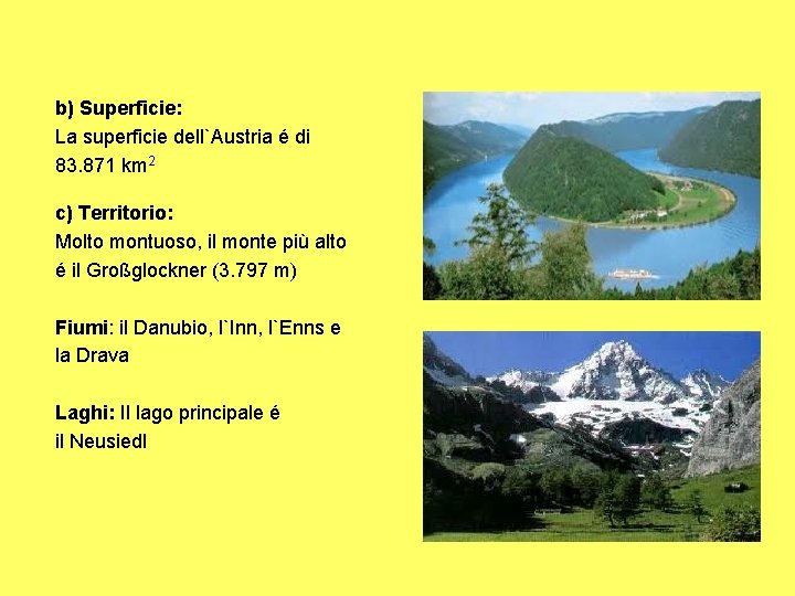 b) Superficie: La superficie dell`Austria é di 83. 871 km 2 c) Territorio: Molto