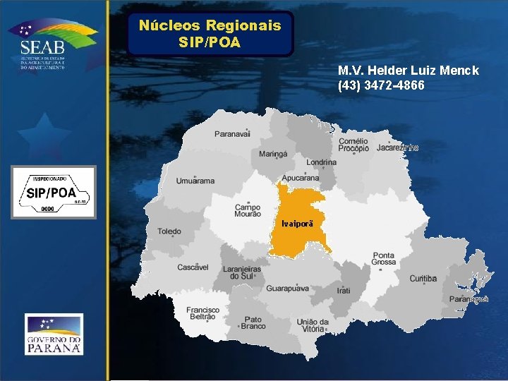 Núcleos Regionais SIP/POA M. V. Helder Luiz Menck (43) 3472 -4866 Ivaiporã 