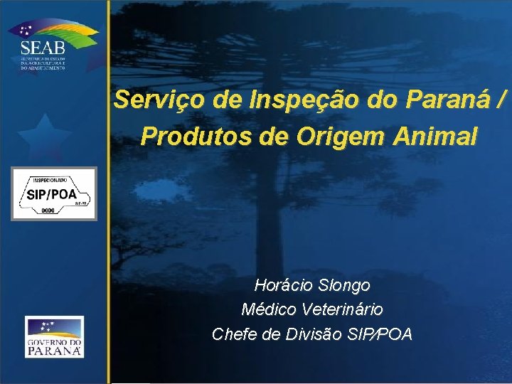 Serviço de Inspeção do Paraná / Produtos de Origem Animal Horácio Slongo Médico Veterinário