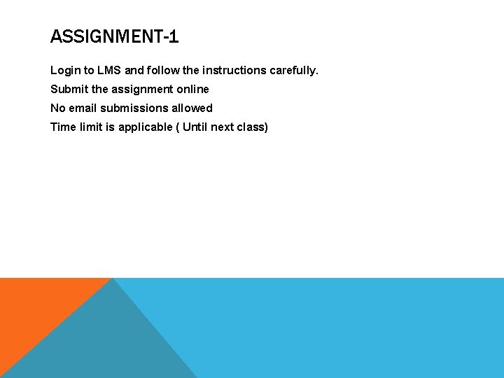 ASSIGNMENT-1 Login to LMS and follow the instructions carefully. Submit the assignment online No