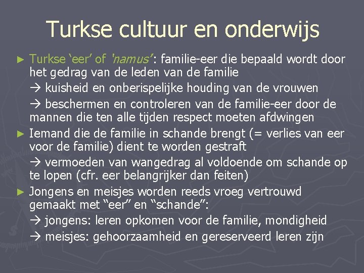 Turkse cultuur en onderwijs Turkse ‘eer’ of ‘namus’’: familie-eer die bepaald wordt door het