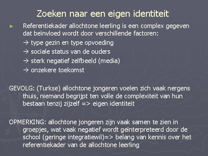 Zoeken naar een eigen identiteit ► Referentiekader allochtone leerling is een complex gegeven dat