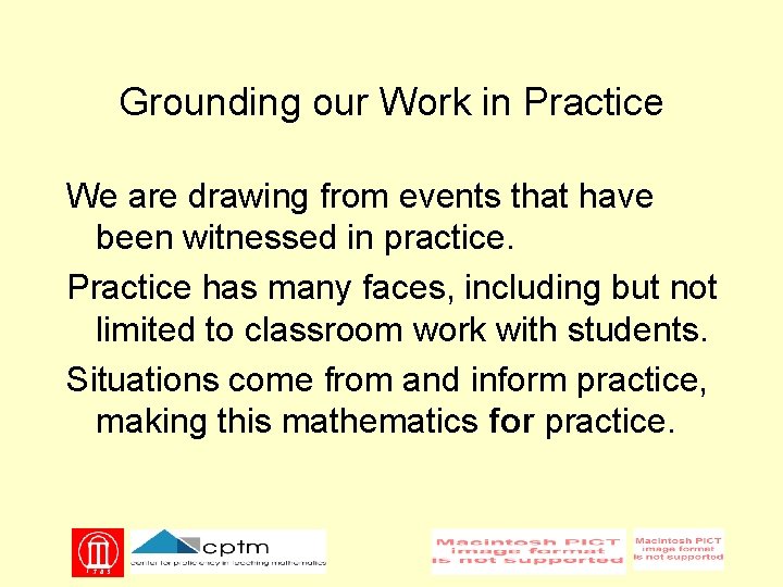 Grounding our Work in Practice We are drawing from events that have been witnessed