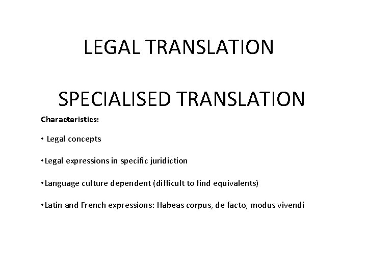 LEGAL TRANSLATION SPECIALISED TRANSLATION Characteristics: • Legal concepts • Legal expressions in specific juridiction