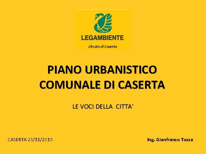 Circolo di Caserta PIANO URBANISTICO COMUNALE DI CASERTA LE VOCI DELLA CITTA’ CASERTA 23/11/2013