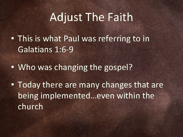 Adjust The Faith • This is what Paul was referring to in Galatians 1:
