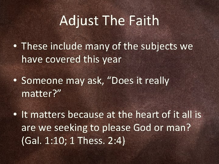 Adjust The Faith • These include many of the subjects we have covered this