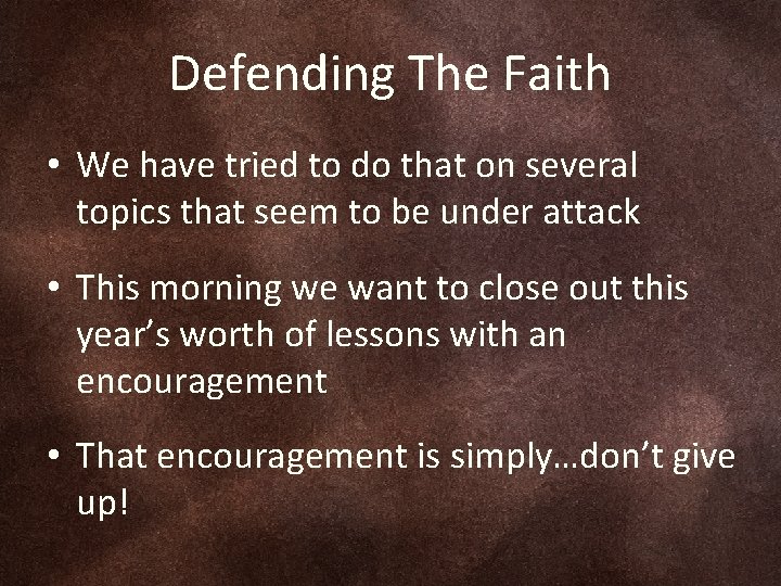 Defending The Faith • We have tried to do that on several topics that