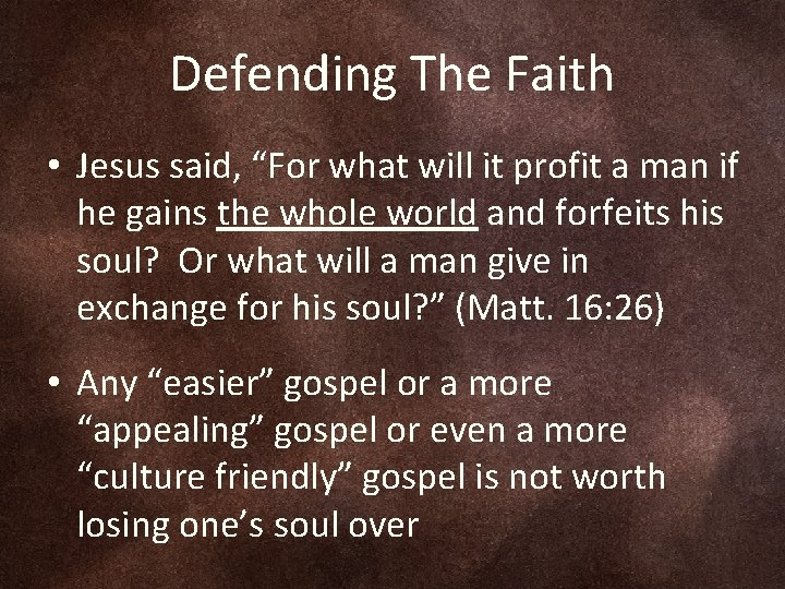 Defending The Faith • Jesus said, “For what will it profit a man if