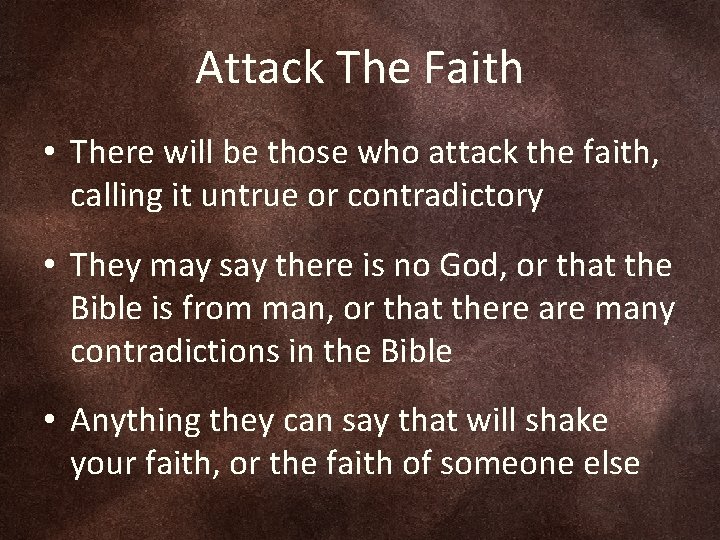 Attack The Faith • There will be those who attack the faith, calling it
