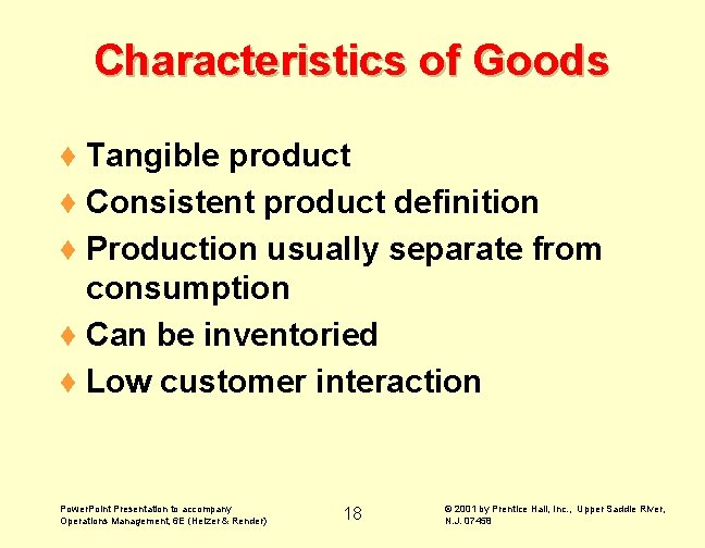 Characteristics of Goods ¨ Tangible product ¨ Consistent product definition ¨ Production usually separate
