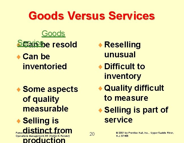 Goods Versus Services Goods Service ¨ Can be resold ¨ Can be inventoried ¨