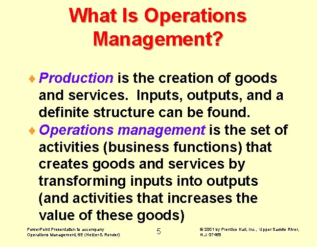 What Is Operations Management? ¨ Production is the creation of goods and services. Inputs,