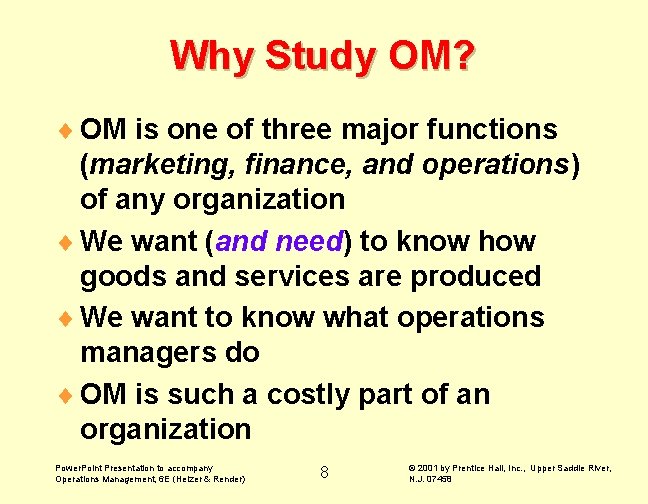 Why Study OM? ¨ OM is one of three major functions (marketing, finance, and