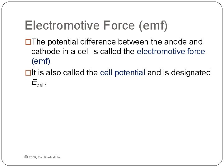 Electromotive Force (emf) �The potential difference between the anode and cathode in a cell