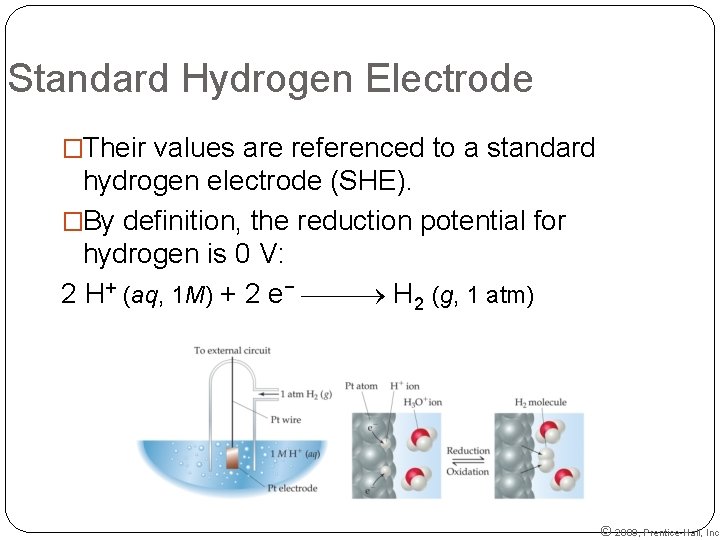 Standard Hydrogen Electrode �Their values are referenced to a standard hydrogen electrode (SHE). �By