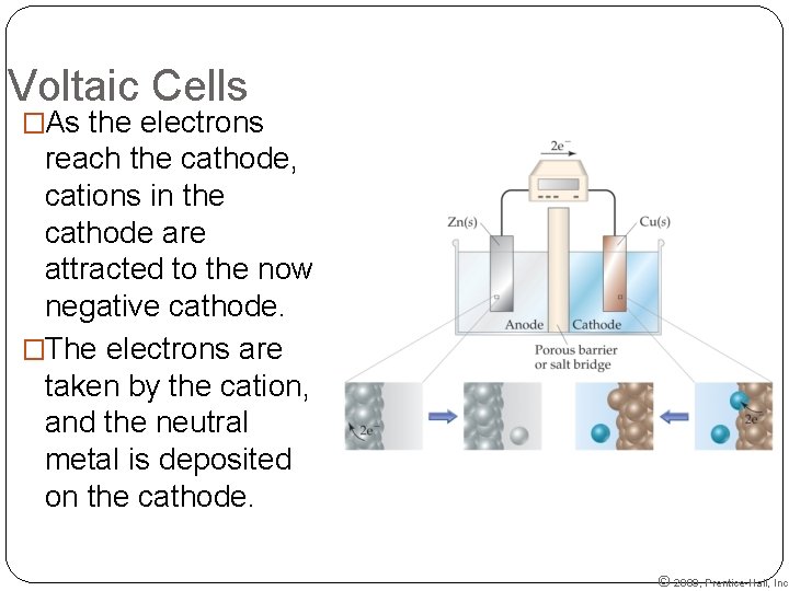 Voltaic Cells �As the electrons reach the cathode, cations in the cathode are attracted