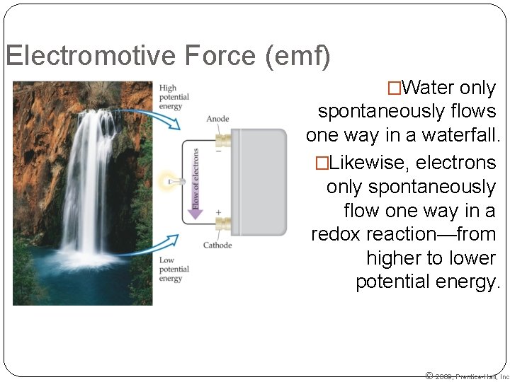 Electromotive Force (emf) �Water only spontaneously flows one way in a waterfall. �Likewise, electrons