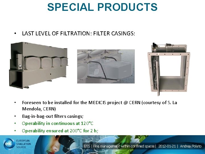 SPECIAL PRODUCTS • LAST LEVEL OF FILTRATION: FILTER CASINGS: • • Foreseen to be