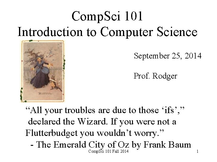 Comp. Sci 101 Introduction to Computer Science September 25, 2014 Prof. Rodger “All your