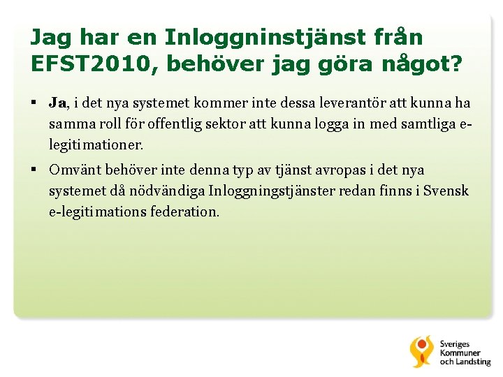 Jag har en Inloggninstjänst från EFST 2010, behöver jag göra något? § Ja, i