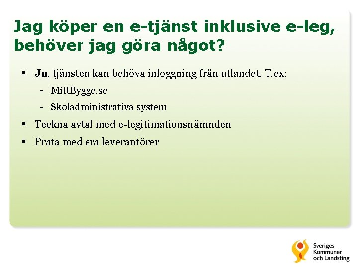 Jag köper en e-tjänst inklusive e-leg, behöver jag göra något? § Ja, tjänsten kan