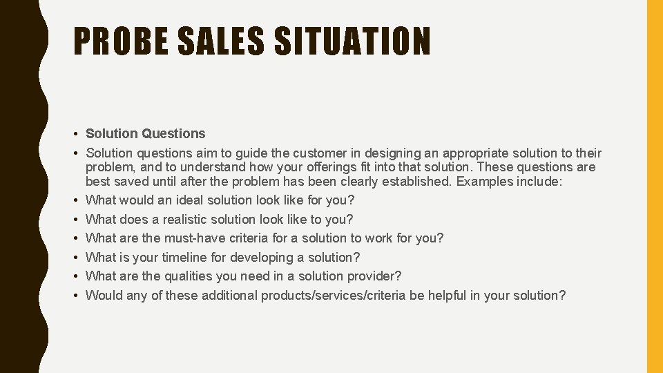 PROBE SALES SITUATION • Solution Questions • Solution questions aim to guide the customer