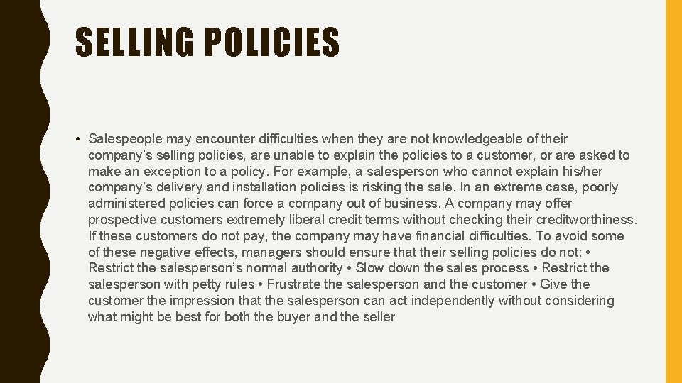 SELLING POLICIES • Salespeople may encounter difficulties when they are not knowledgeable of their