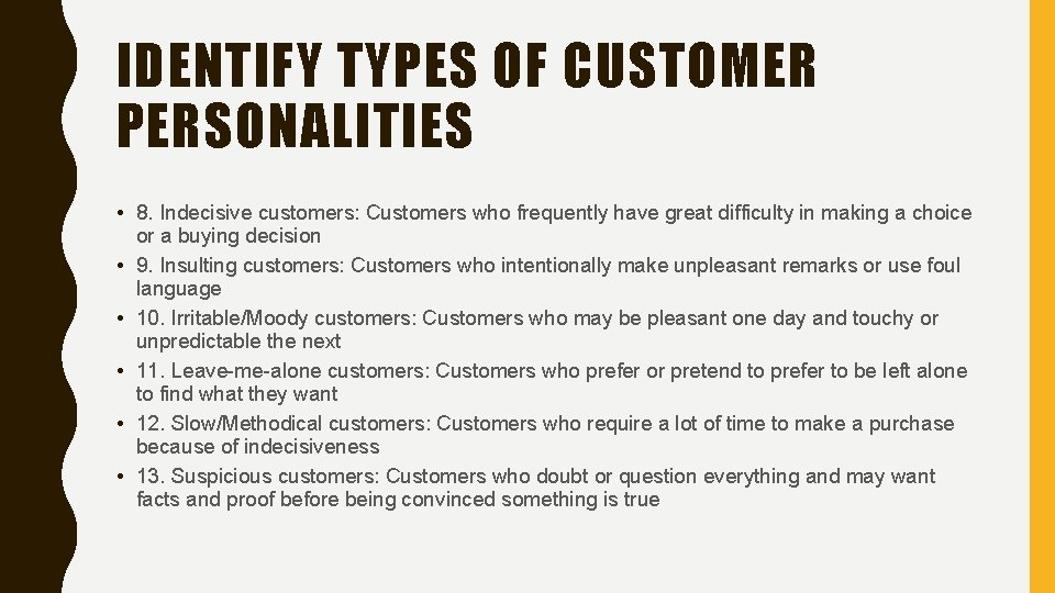 IDENTIFY TYPES OF CUSTOMER PERSONALITIES • 8. Indecisive customers: Customers who frequently have great