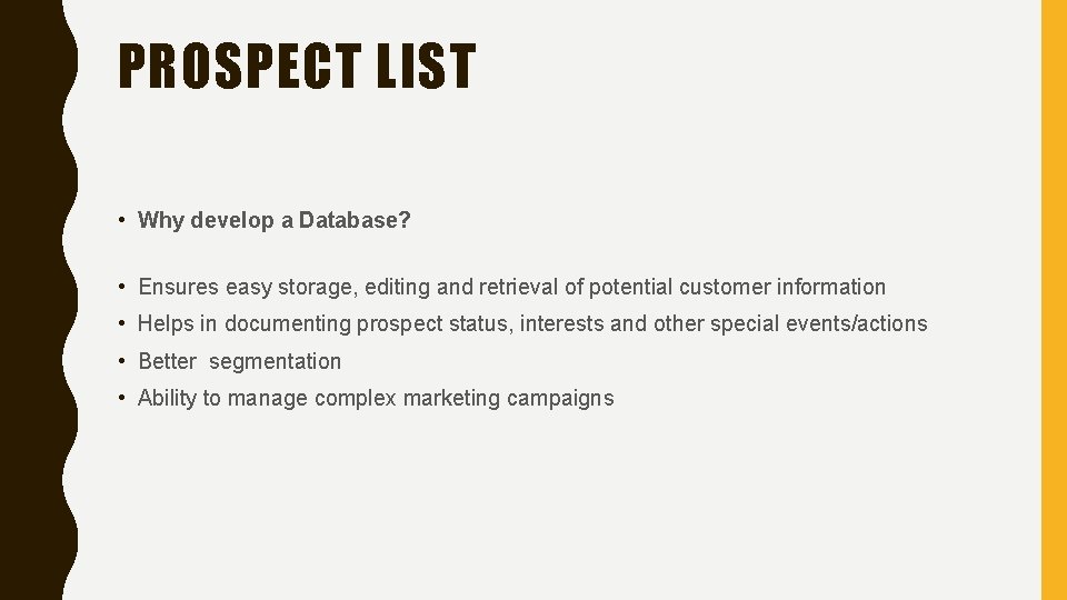 PROSPECT LIST • Why develop a Database? • Ensures easy storage, editing and retrieval