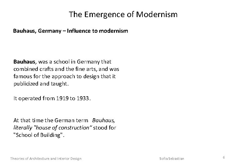 The Emergence of Modernism Bauhaus, Germany – Influence to modernism Bauhaus, was a school