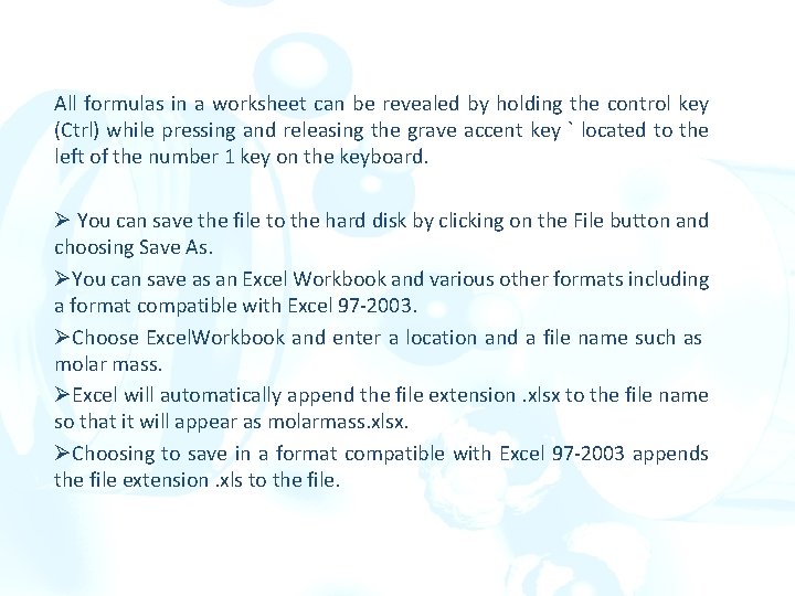 All formulas in a worksheet can be revealed by holding the control key (Ctrl)