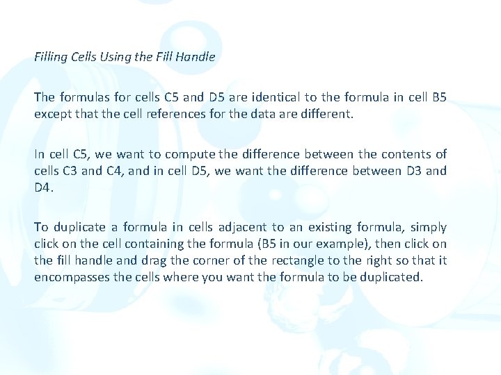 Filling Cells Using the Fill Handle The formulas for cells C 5 and D