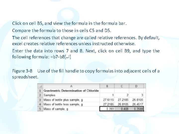 Click on cell B 5, and view the formula in the formula bar. Compare