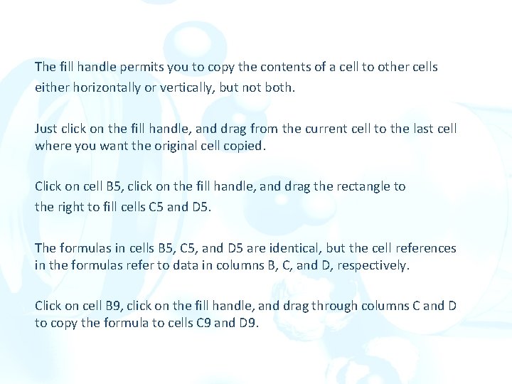 The fill handle permits you to copy the contents of a cell to other