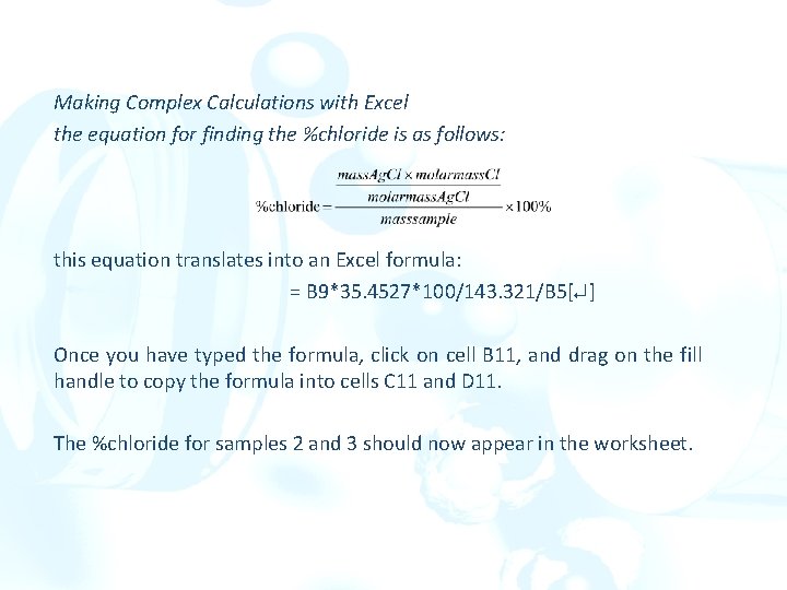 Making Complex Calculations with Excel the equation for finding the %chloride is as follows: