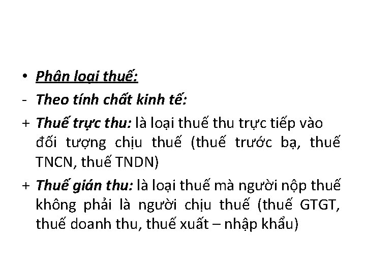  • Phân loại thuế: - Theo tính chất kinh tế: + Thuế trực