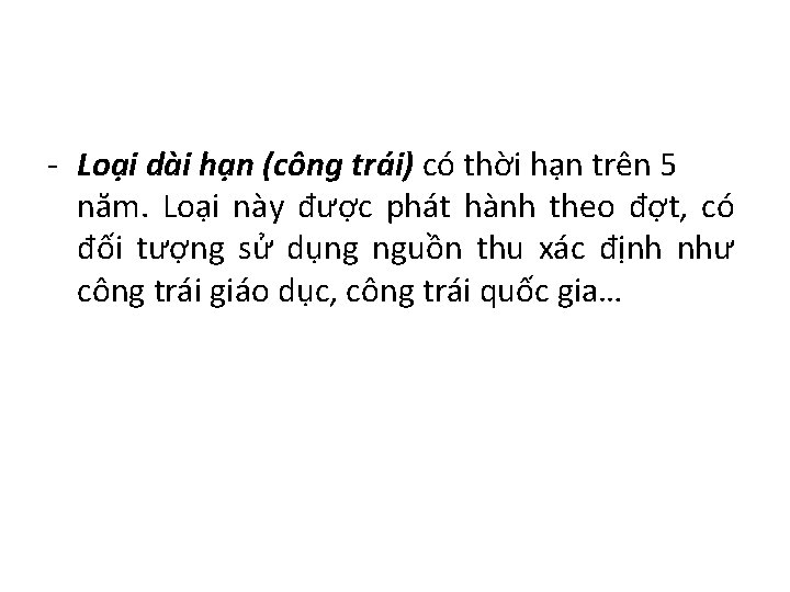 - Loại dài hạn (công trái) có thời hạn trên 5 năm. Loại này