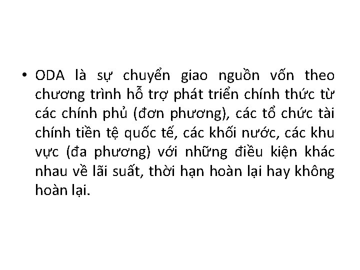 • ODA là sự chuyển giao nguồn vốn theo chương trình hỗ trợ • ODA là sự chuyển giao nguồn vốn theo chương trình hỗ trợ