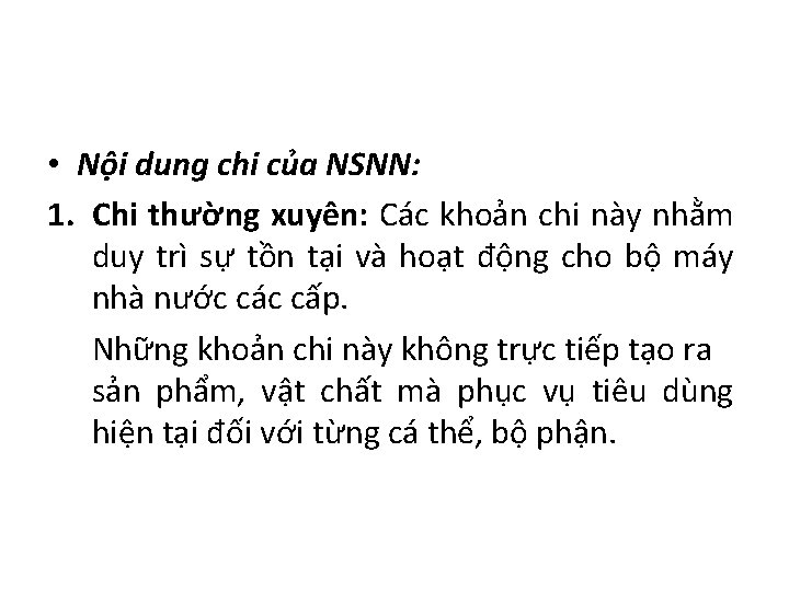  • Nội dung chi của NSNN: 1. Chi thường xuyên: Các khoản chi