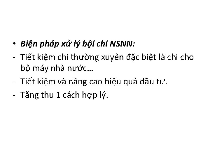  • Biện pháp xử lý bội chi NSNN: - Tiết kiệm chi thường