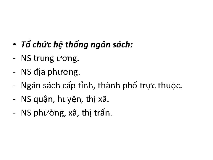  • - Tổ chức hệ thống ngân sách: NS trung ương. NS địa