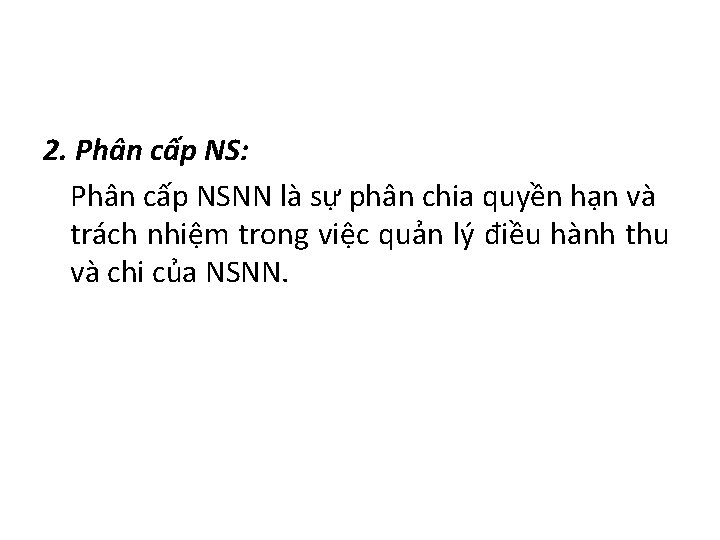 2. Phân cấp NS: Phân cấp NSNN là sự phân chia quyền hạn và