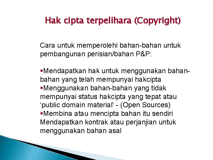 Hak cipta terpelihara (Copyright) Cara untuk memperolehi bahan-bahan untuk pembangunan perisian/bahan P&P: §Mendapatkan hak