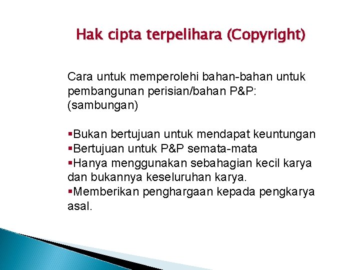 Hak cipta terpelihara (Copyright) Cara untuk memperolehi bahan-bahan untuk pembangunan perisian/bahan P&P: (sambungan) §Bukan