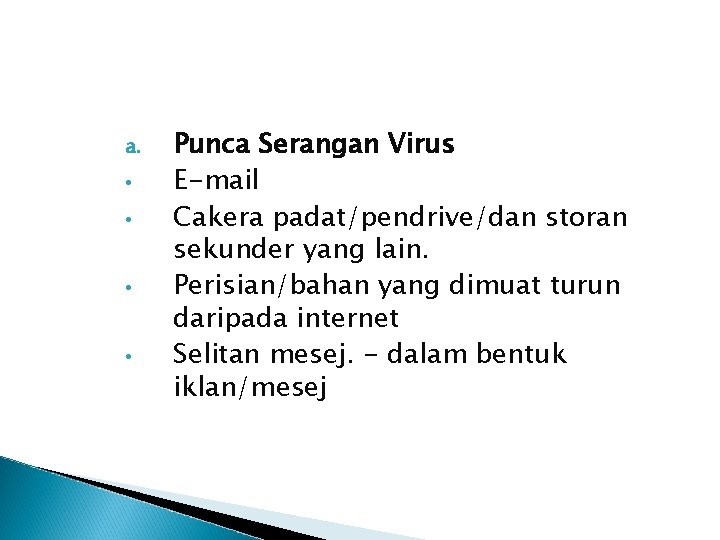 a. • • Punca Serangan Virus E-mail Cakera padat/pendrive/dan storan sekunder yang lain. Perisian/bahan