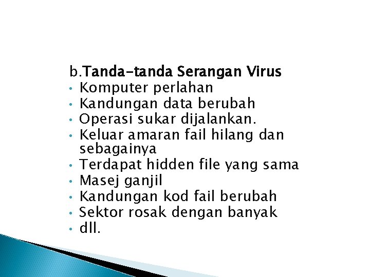 b. Tanda-tanda Serangan Virus • Komputer perlahan • Kandungan data berubah • Operasi sukar