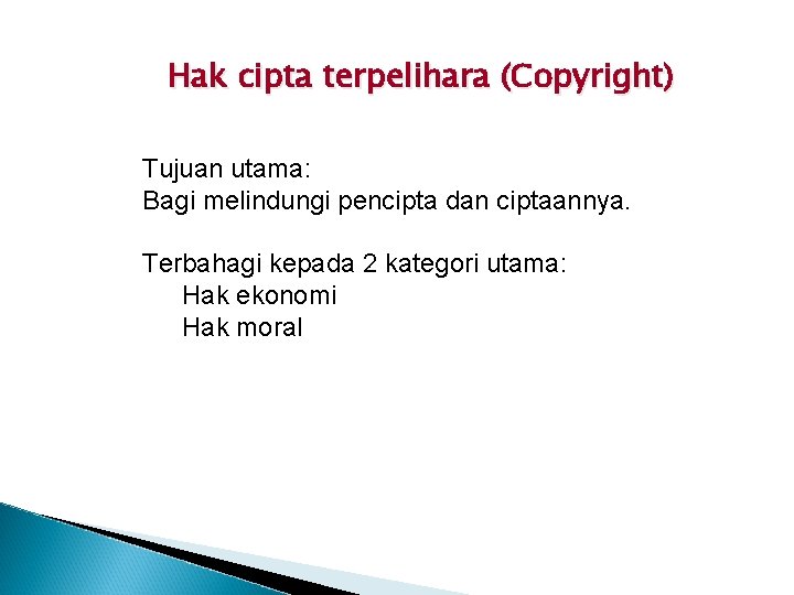 Hak cipta terpelihara (Copyright) Tujuan utama: Bagi melindungi pencipta dan ciptaannya. Terbahagi kepada 2